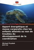 Apport énergétique et masse corporelle chez les enfants atteints ou non de troubles du développement de la coordination Apport énergétique et masse corporelle chez les enfants atteints ou non de troubles du développement de la coordination