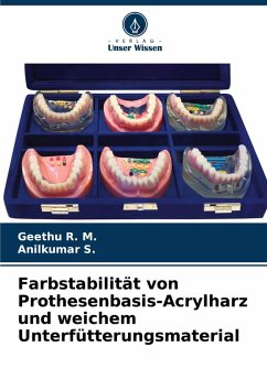 Farbstabilität von Prothesenbasis-Acrylharz und weichem Unterfütterungsmaterial - R. M., Geethu;S., Anilkumar