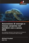 Assunzione di energia e massa corporea nei bambini con e senza DCD Assunzione di energia e massa corporea nei bambini con e senza DCD