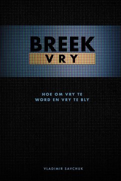 Break Free (Afrikaans Edition) Breek Vry (Hoe om Vry te Word en Vry te Bly) - Savchuk, Vladimir