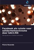Facebook als ruimte voor solidariteitsactivisme door GACC/RN Facebook als ruimte voor solidariteitsactivisme door GACC/RN