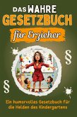 Das wahre Gesetzbuch für Erzieher Das wahre Gesetzbuch für Erzieher
