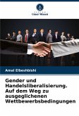 Gender und Handelsliberalisierung. Auf dem Weg zu ausgeglichenen Wettbewerbsbedingungen Gender und Handelsliberalisierung. Auf dem Weg zu ausgeglichenen Wettbewerbsbedingungen