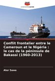 Conflit frontalier entre le Cameroun et le Nigéria : le cas de la péninsule de Bakassi (1960-2013) Conflit frontalier entre le Cameroun et le Nigéria : le cas de la péninsule de Bakassi (1960-2013)