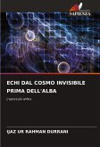 ECHI DAL COSMO INVISIBILE PRIMA DELL'ALBA ECHI DAL COSMO INVISIBILE PRIMA DELL'ALBA