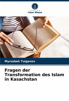 Fragen der Transformation des Islam in Kasachstan - Tuiganov, Myrzabek