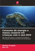 Consumo de energia e massa corporal em crianças com e sem DCD Consumo de energia e massa corporal em crianças com e sem DCD