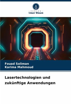 Lasertechnologien und zukünftige Anwendungen - Soliman, Fouad;Mahmoud, Karima