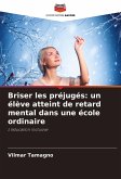 Briser les préjugés: un élève atteint de retard mental dans une école ordinaire Briser les préjugés: un élève atteint de retard mental dans une école ordinaire
