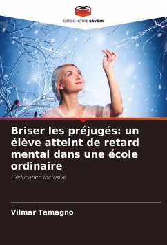 Briser les préjugés: un élève atteint de retard mental dans une école ordinaire - Tamagno, Vilmar