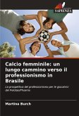 Calcio femminile: un lungo cammino verso il professionismo in Brasile Calcio femminile: un lungo cammino verso il professionismo in Brasile