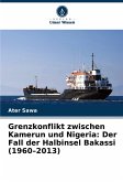 Grenzkonflikt zwischen Kamerun und Nigeria: Der Fall der Halbinsel Bakassi (1960¿2013)