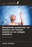 Rompiendo prejuicios: un alumno con retraso mental en un colegio ordinario Rompiendo prejuicios: un alumno con retraso mental en un colegio ordinario