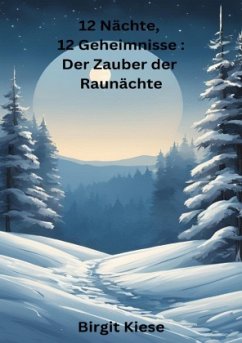 12 Nächte, 12 Geheimnisse: Der Zauber der Raunächte - Kiese, Birgit