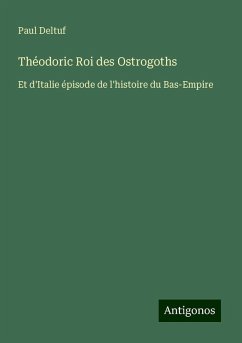 Théodoric Roi des Ostrogoths - Deltuf, Paul