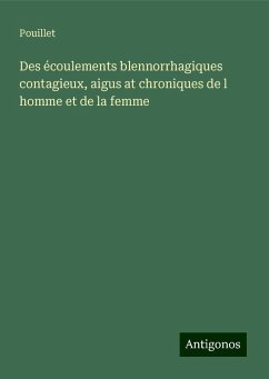 Des écoulements blennorrhagiques contagieux, aigus at chroniques de l homme et de la femme - Pouillet