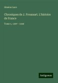 Chroniques de J. Froussart. L'histoire de France Chroniques de J. Froussart. L'histoire de France