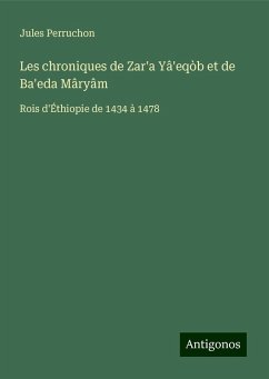 Les chroniques de Zar'a Yâ'eqòb et de Ba'eda Mâryâm - Perruchon, Jules