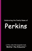 Celebrating the Family Name of Perkins Celebrating the Family Name of Perkins
