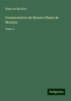 Commentaires de Messire Blaise de Montluc - Blaise de Montluc