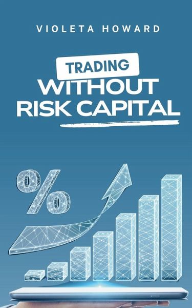 Trading Without Risk Capital Trading Without Risk Capital