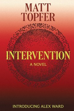Intervention, An Alex Ward Thriller, Book 1 - Topfer, Matt
