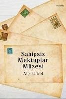 Sahipsiz Mektuplar Müzesi - Türkol, Alp