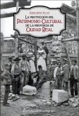 La protección del patrimonio cultural de la provincia de Ciudad Real: Las comisiones provinciales de Monumentos y de Patrimonio La protección del patrimonio cultural de la provincia de Ciudad Real: Las comisiones provinciales de Monumentos y de Patrimonio