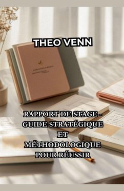 Rapport de Stage - Guide Stratégique et Méthodologique pour Réussir - Venn, Théo