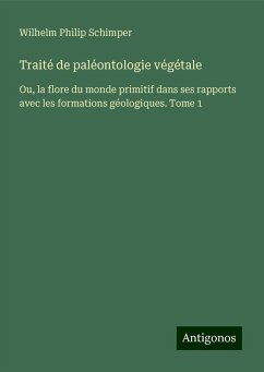 Traité de paléontologie végétale - Schimper, Wilhelm Philip