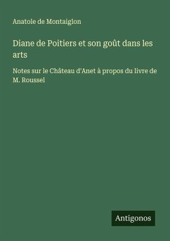 Diane de Poitiers et son goût dans les arts - Montaiglon, Anatole De