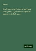 Des écoulements blennorrhagiques contagieux, aigus at chroniques de l homme et de la femme