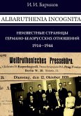 Albaruthenia incognita: neizvestnye stranicy germano-belorusskih otno¿enij, 1914-1944 gg.