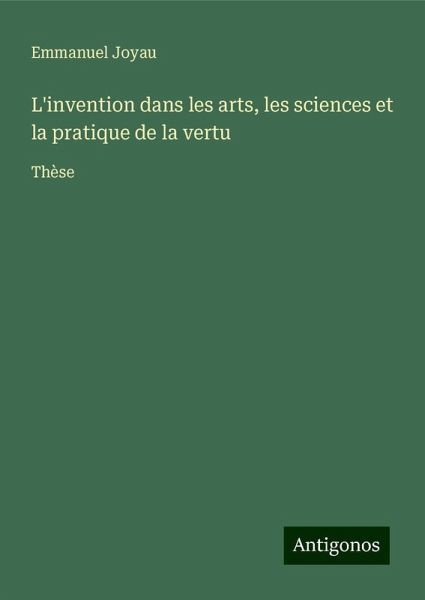 L'invention dans les arts, les sciences et la pratique de la vertu