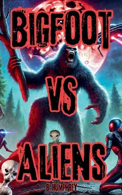 Bigfoot Vs Aliens - Humphrey, B.