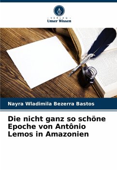 Die nicht ganz so schöne Epoche von Antônio Lemos in Amazonien - Bezerra Bastos, Nayra Wladimila