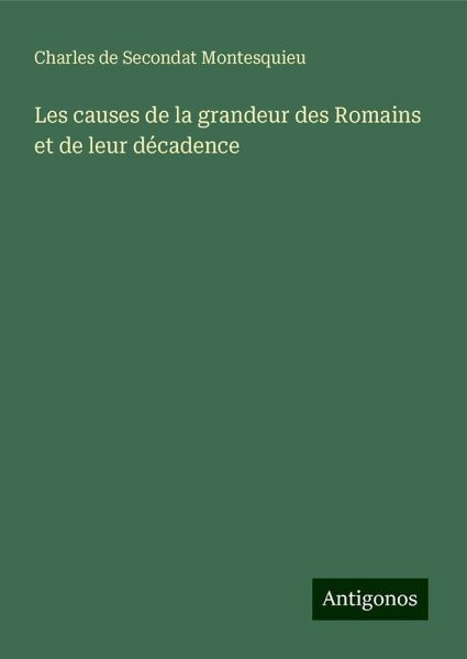 Les causes de la grandeur des Romains et de leur décadence Les causes de la grandeur des Romains et de leur décadence