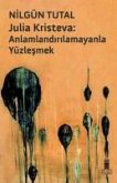 Julia Kristeva - Anlamlandirilamayanla Yüzlesmek Julia Kristeva - Anlamlandirilamayanla Yüzlesmek