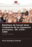 Relations de travail dans l'industrie de la chaussure en Franca - SP, 1970 - 1990
