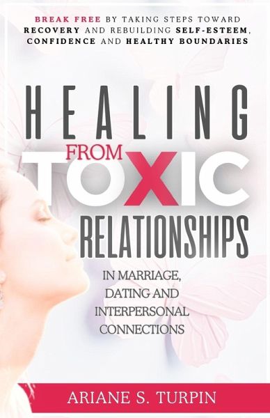 Healing from Toxic Relationships in Marriage, Dating, and Interpersonal Connections Healing from Toxic Relationships in Marriage, Dating, and Interpersonal Connections