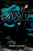 HE GAVE ME BEAUTY FOR MY ASHES