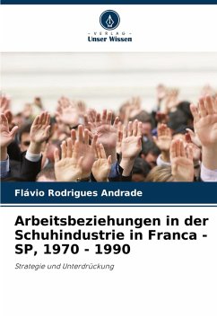 Cover Arbeitsbeziehungen in der Schuhindustrie in Franca - SP, 1970 - 1990