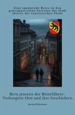 Bern jenseits der Reiseführer: Verborgene Orte und ihre Geschichten