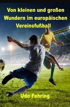 Von kleinen und großen Wundern im europäischen Vereinsfußball