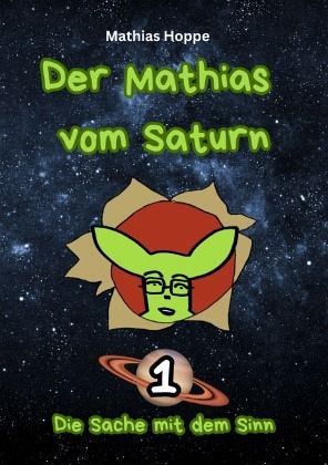 Der Mathias vom Saturn: Band 1 Der Mathias vom Saturn: Band 1
