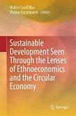Sustainable Development Seen Through the Lenses of Ethnoeconomics and the Circular Economy (eBook, PDF) Sustainable Development Seen Through the Lenses of Ethnoeconomics and the Circular Economy (eBook, PDF)