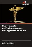 Nuovi aspetti nell'eziopatogenesi dell'appendicite acuta Nuovi aspetti nell'eziopatogenesi dell'appendicite acuta