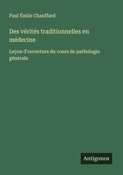 Des vérités traditionnelles en médecine - Chauffard, Paul Émile