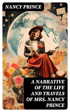A Narrative of the Life and Travels of Mrs. Nancy Prince (eBook, ePUB) - Prince, Nancy