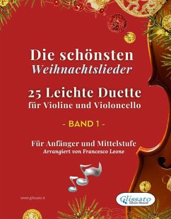 Die schönsten Weihnachtslieder - 25 Leichte Duette für Violine und Violoncello - Band 1 (eBook, ePUB) - Brahms, Johannes; Willis Storrs, Richard; Handel, George Frideric; Gauntlett, Henry John; Hanby, R. Benjamin; De' Liguori, Alfonso Maria; Arbeau, Thoinot